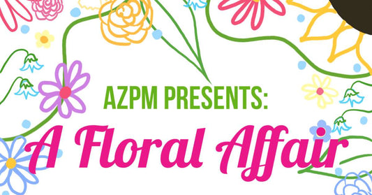 AZPM presents: a Floral Affair