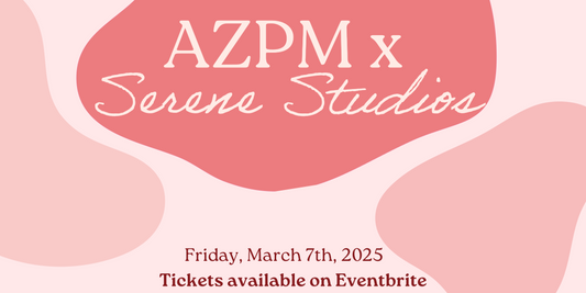 AZPM x Serene Studios 3/7/25